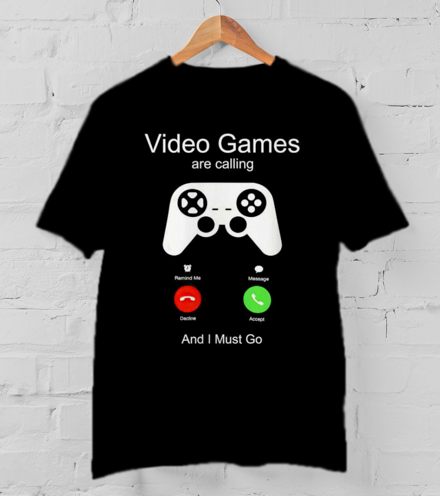 Video Games Are Calling And I Must Go Controller Decline Accept T-Shirt