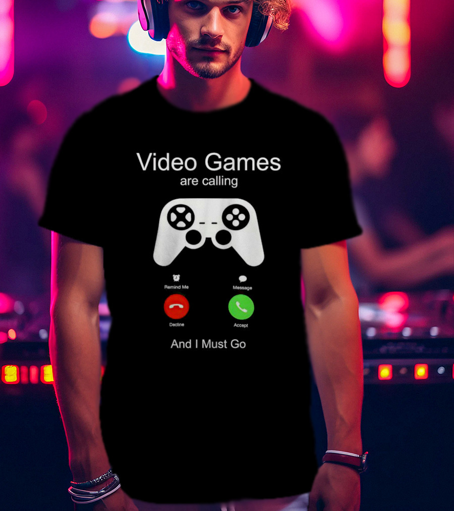 Video Games Are Calling And I Must Go Controller Decline Accept T-Shirt