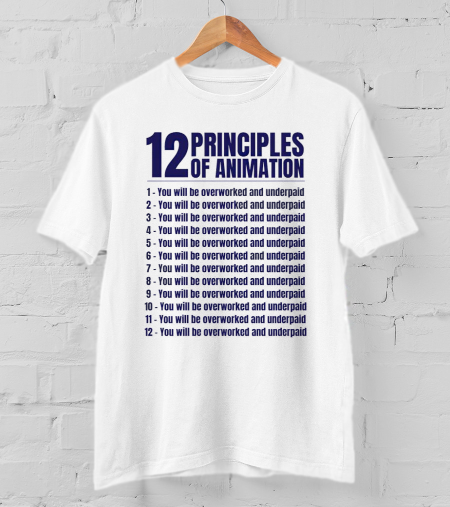 12 Principles Of Animation You Will Be Overworked And Underpaid T-Shirt