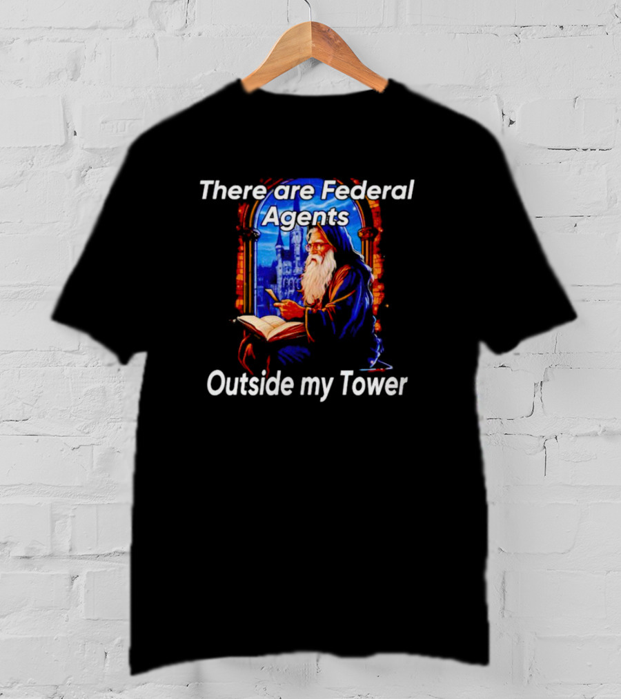 There Are Federal Agents Outside My Tower Wizard Painting T-Shirt