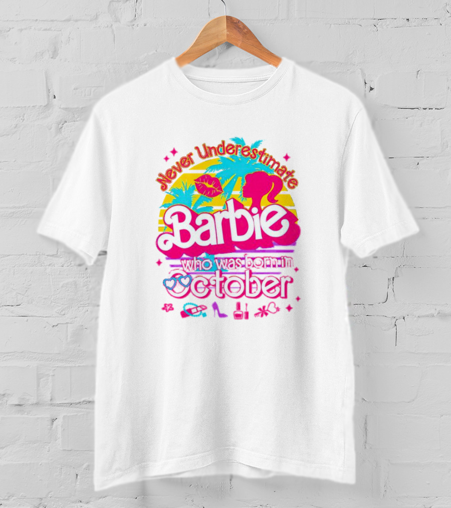 Never Underestimate Barbie Who Was Born In October With Tropical And Glam Accents T-Shirt