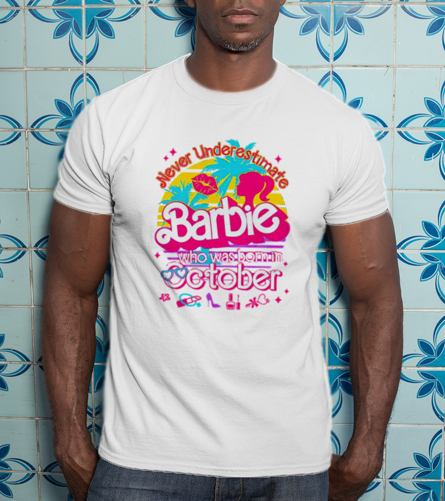 Never Underestimate Barbie Who Was Born In October With Tropical And Glam Accents T-Shirt
