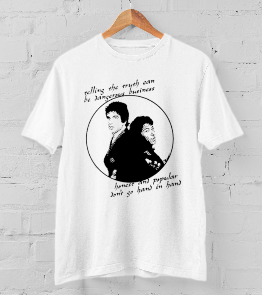 Telling The Truth Can Be Dangerous Business Honest And Popular Don’t Go Hand In Hand T-Shirt