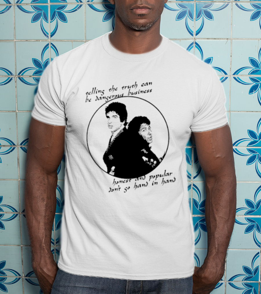 Telling The Truth Can Be Dangerous Business Honest And Popular Don’t Go Hand In Hand T-Shirt