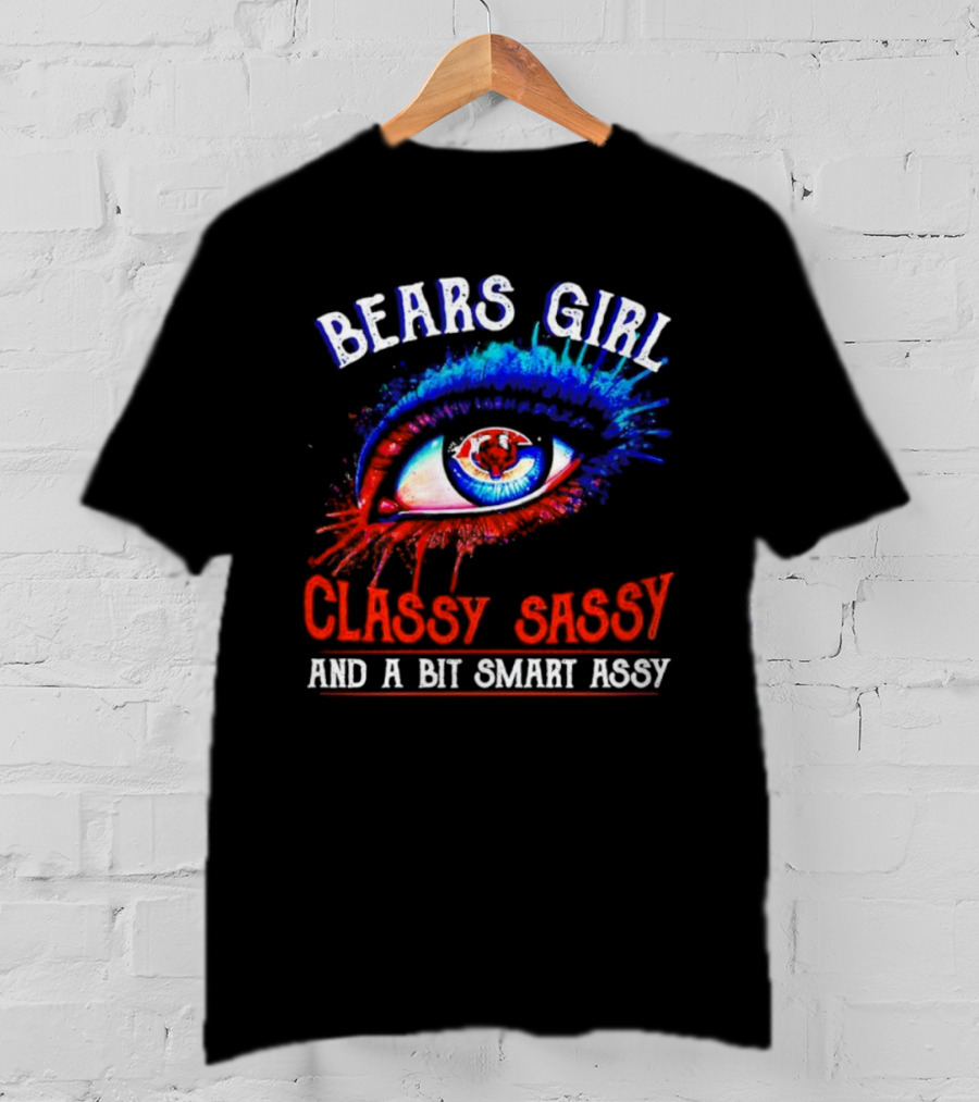 Bears Girl Classy Sassy And A Bit Smart Assy Eye T-Shirt