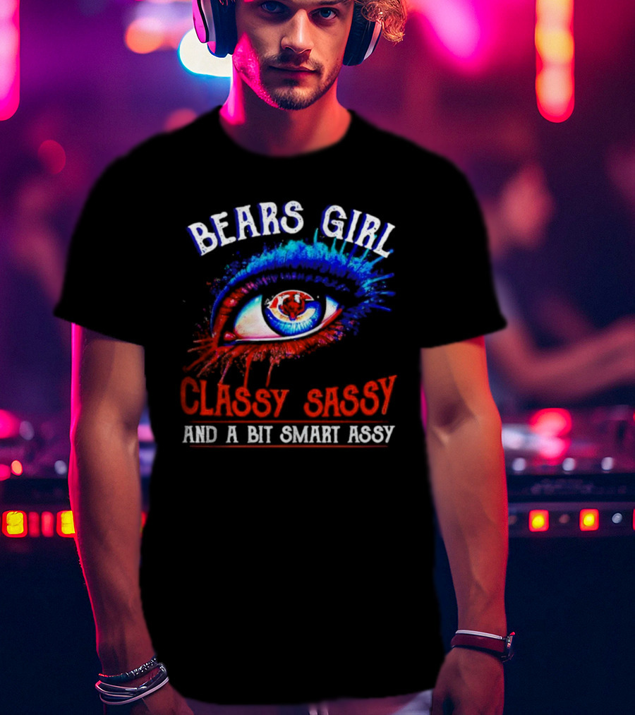 Bears Girl Classy Sassy And A Bit Smart Assy Eye T-Shirt