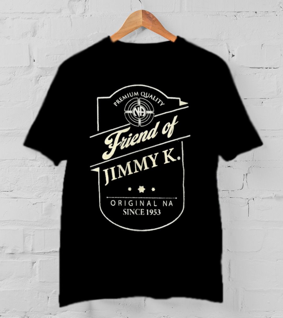 Premium Quality Friend Of Jimmy K. Original NA Since 1953 T-Shirt