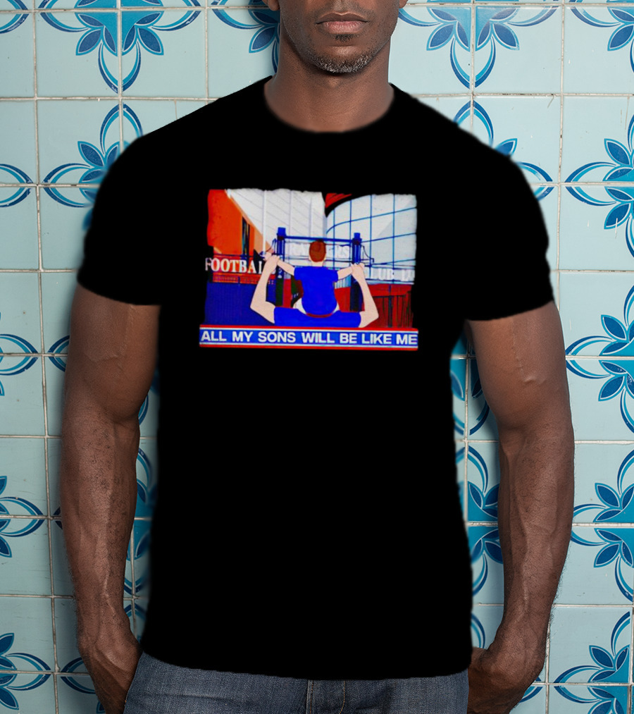 All My Sons Will Be Like Me Football Dreams Stadium Aspirations T-Shirt