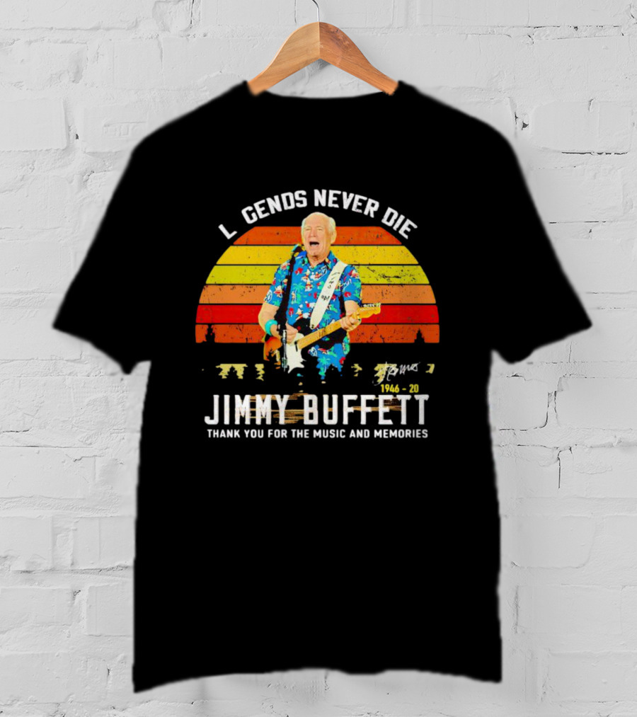 Legends Never Die Jimmy Buffett 1946-20 Thank You For The Music And Memories T-Shirt