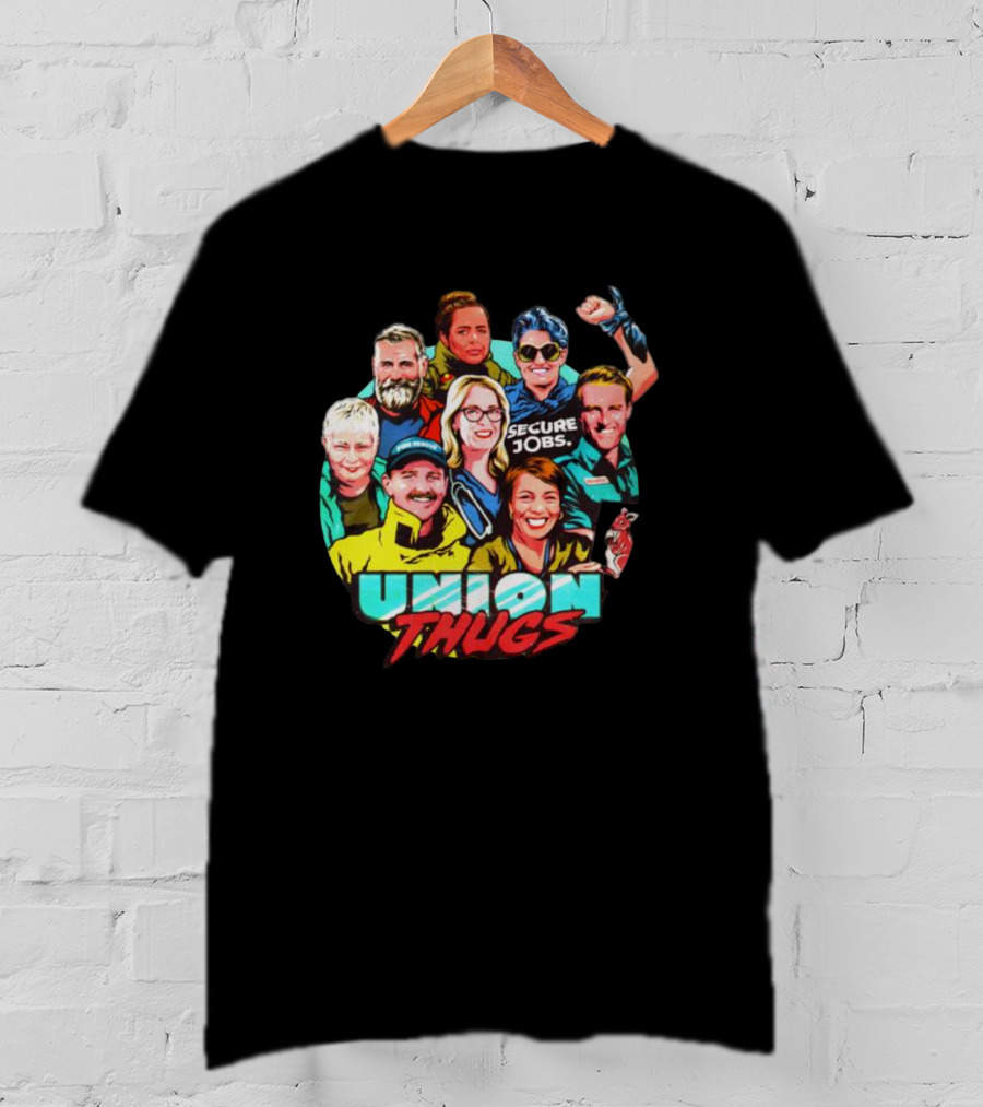 Union Thugs Secure Jobs T-Shirt