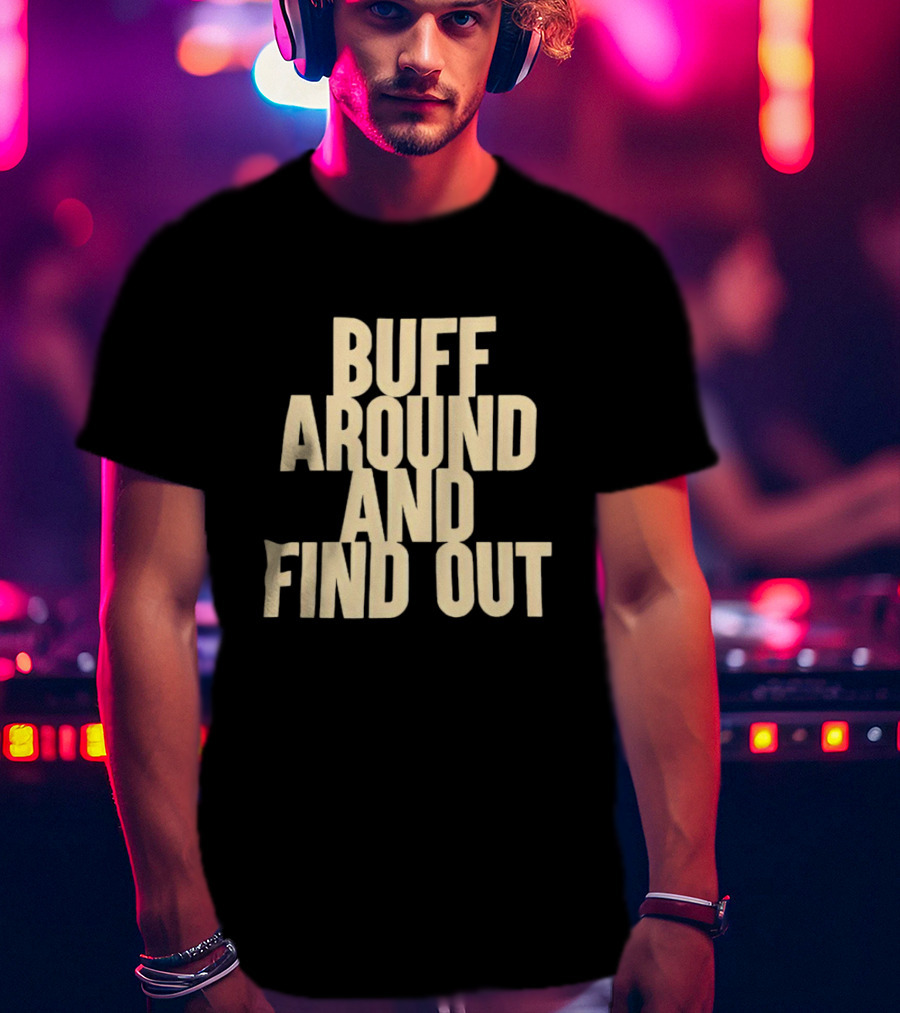 Colorado Buffaloes Buff Around And Find Out T-Shirt
