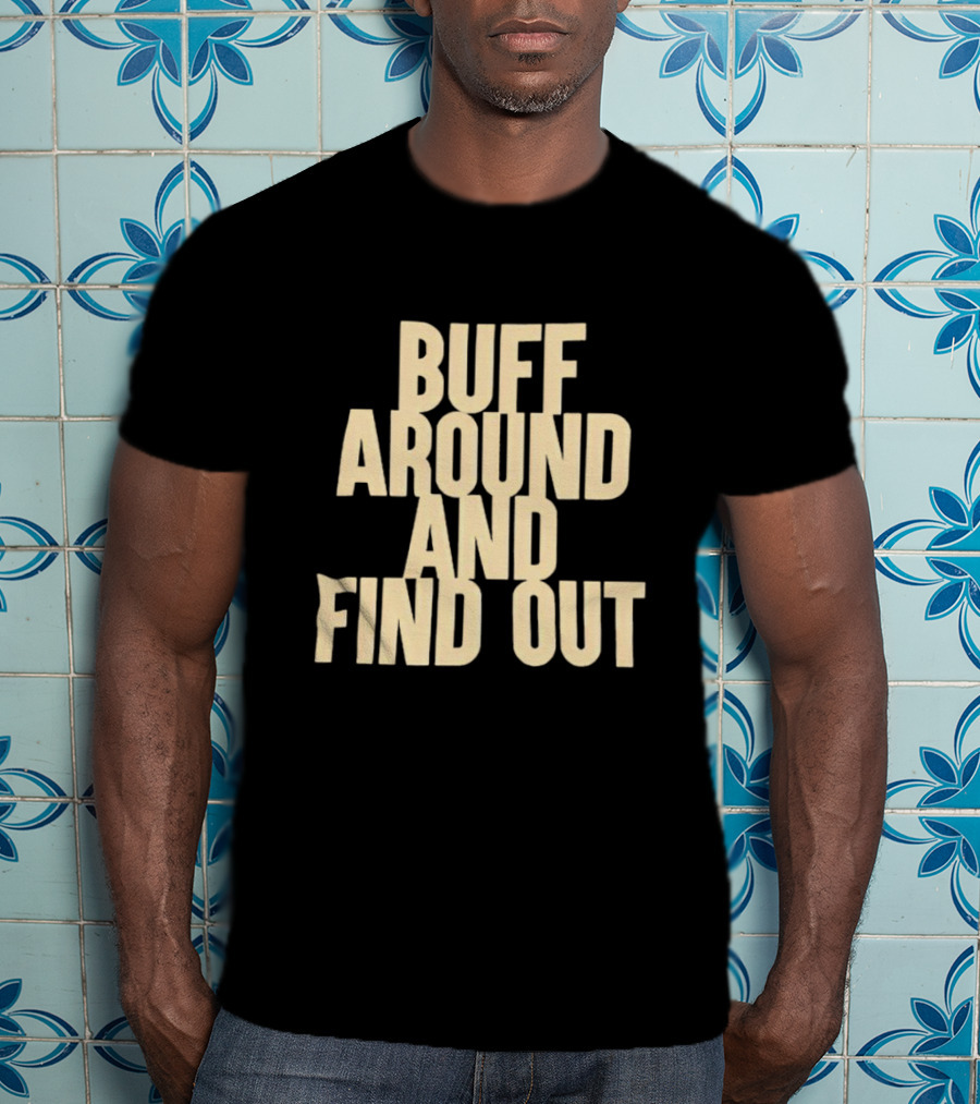 Colorado Buffaloes Buff Around And Find Out T-Shirt