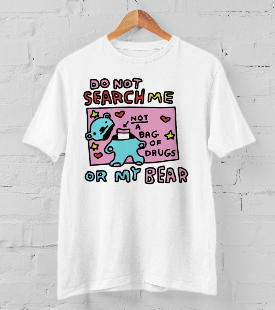 Do Not Search Me Or My Bear Not A Bag Of Drugs T-Shirt