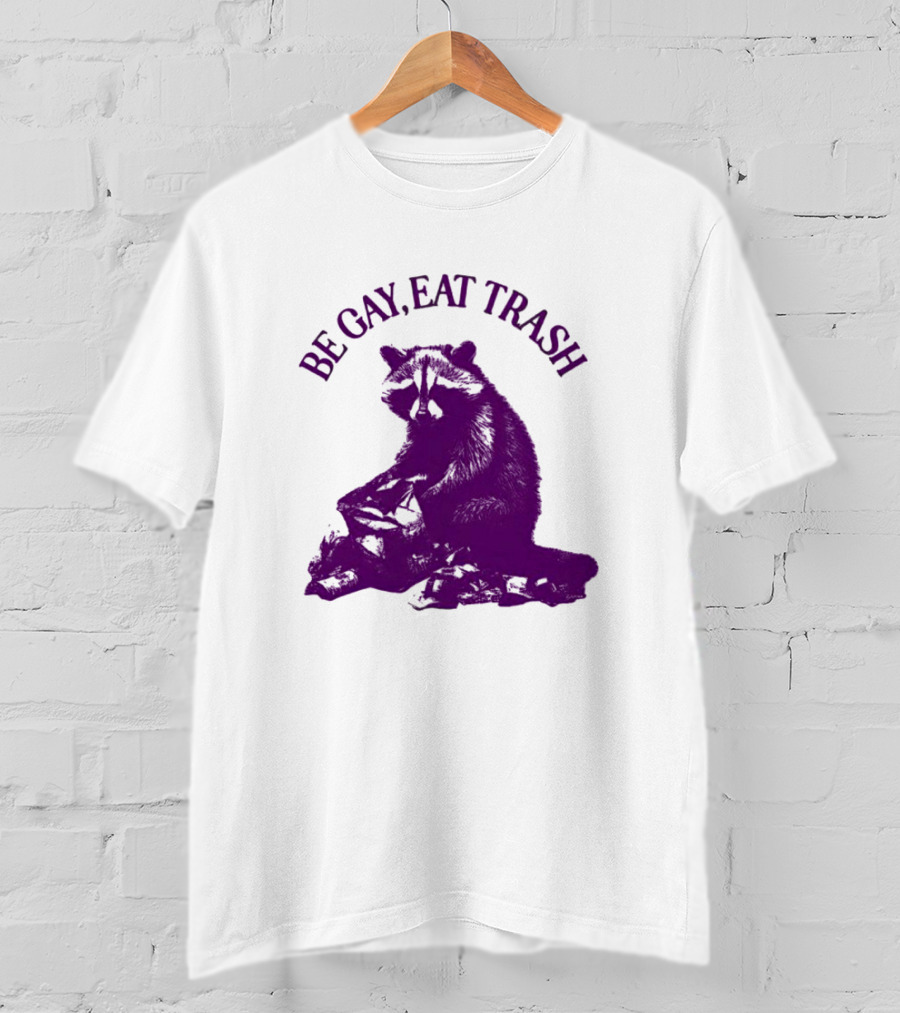 Be Gay Eat Trash Raccoon T-Shirt