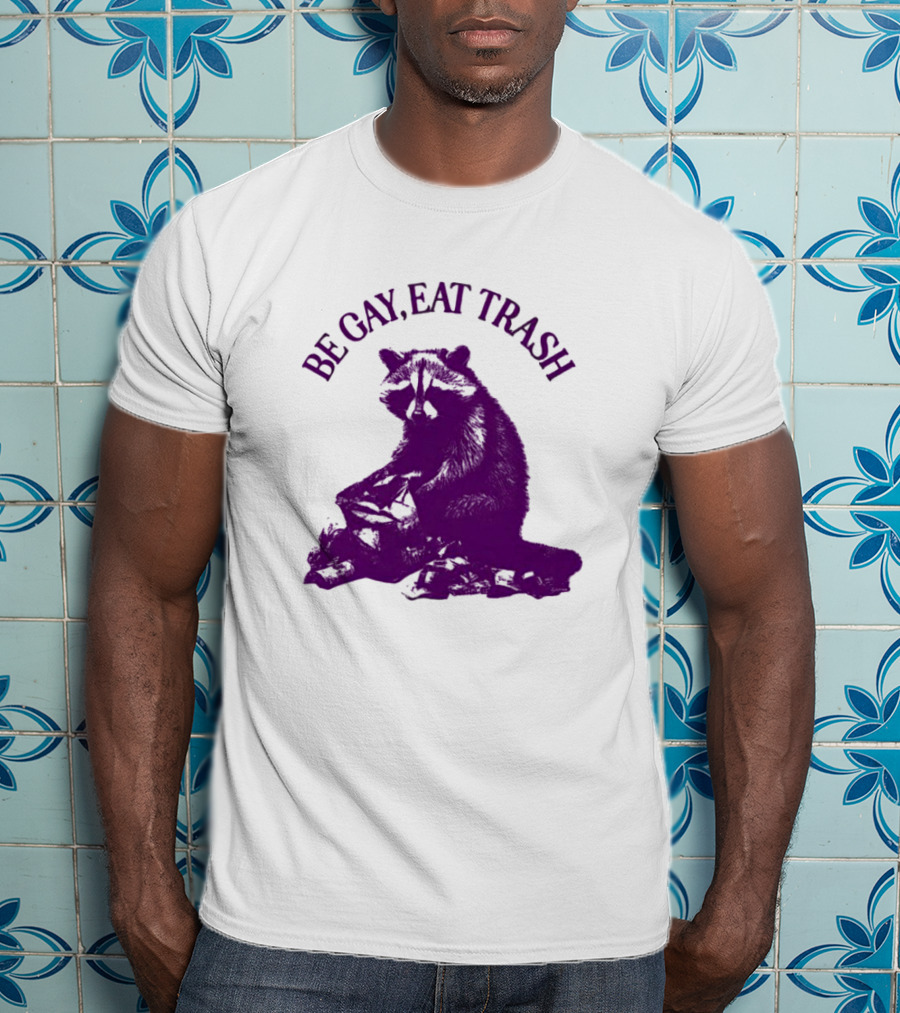 Be Gay Eat Trash Raccoon T-Shirt