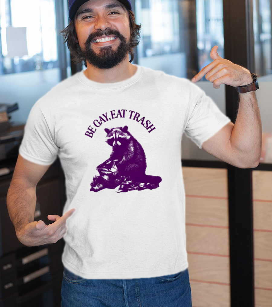 Be Gay Eat Trash Raccoon T-Shirt