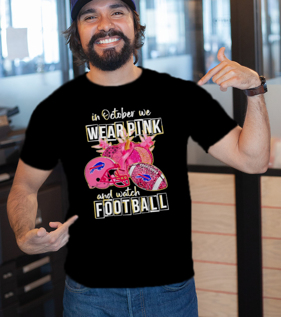 In October We Wear Pink And Watch Football Buffalo Bills T-Shirt