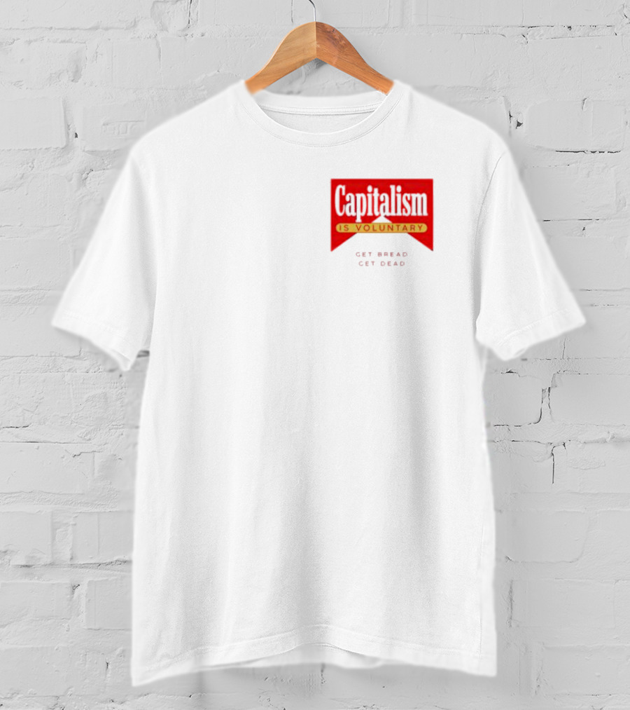 Capitalism Is Voluntary Get Bread Get Dead T-Shirt