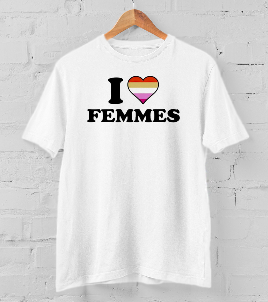 I Love Femmes Lesbian Heart With Lesbian Pride Colors T-Shirt