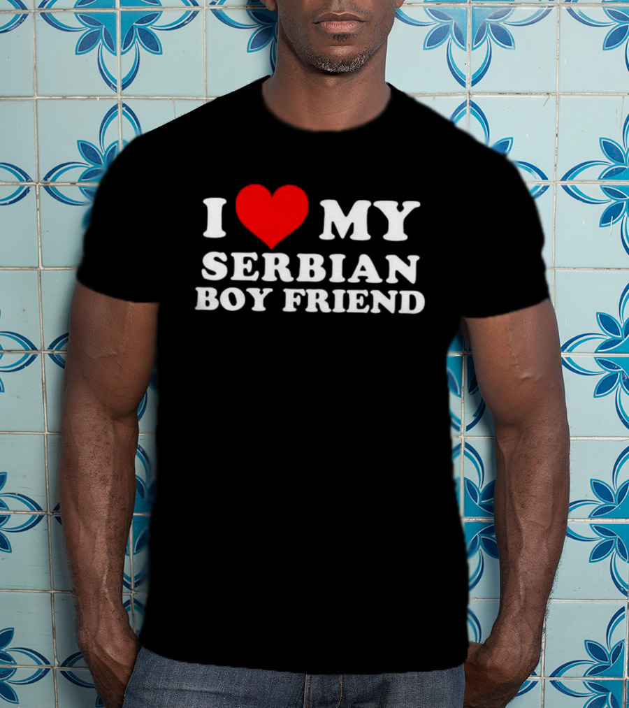 I Heart My Serbian Boyfriend T-Shirt