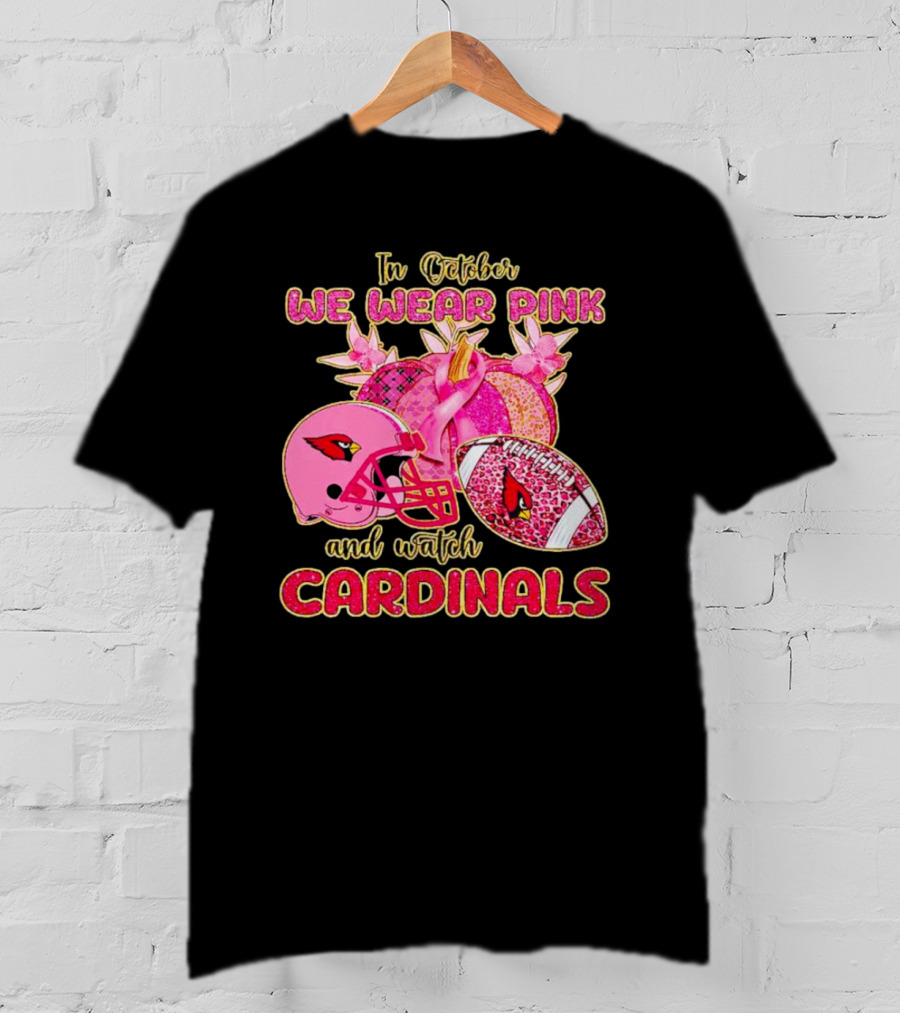 In October We Wear Pink And Watch Cardinals T-Shirt