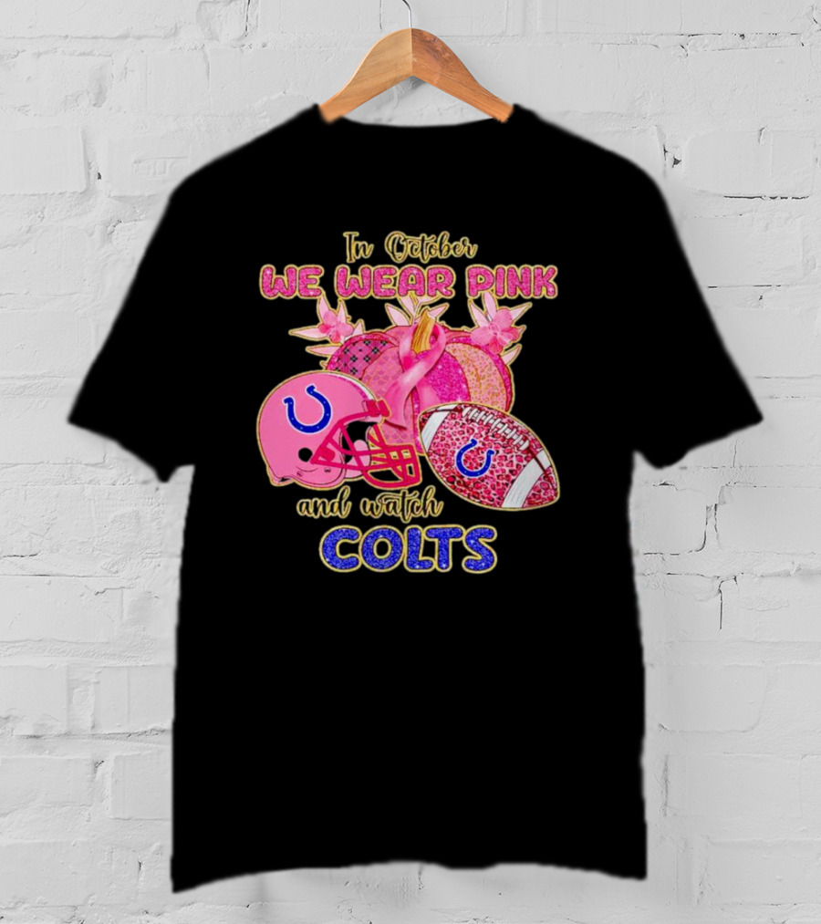 In October We Wear Pink And Watch Colts Indianapolis Football Breast Cancer Awareness T-Shirt