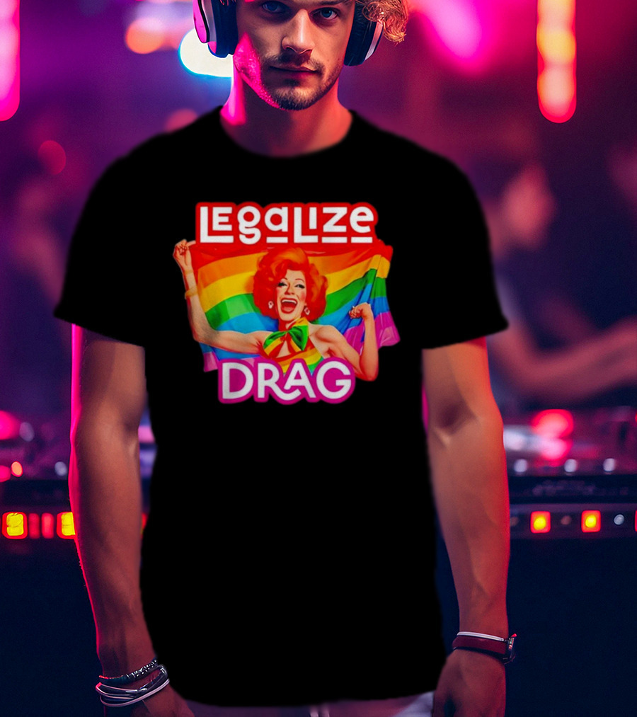 Legalize Drag Rainbow T-Shirt