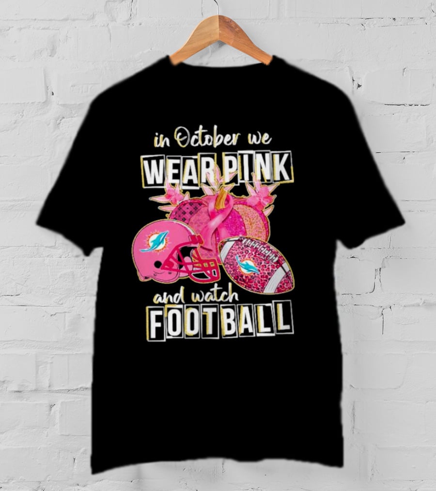 In October We Wear Pink Miami Dolphins Football Breast Cancer Awareness T-Shirt