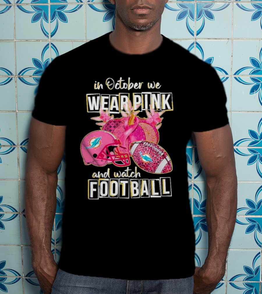 In October We Wear Pink Miami Dolphins Football Breast Cancer Awareness T-Shirt