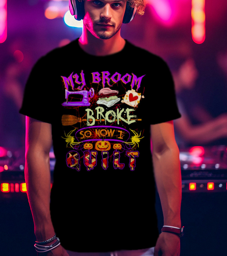 My Broom Broke So Now I Quilt Halloween Sewing Machine Pumpkins Spiders T-Shirt