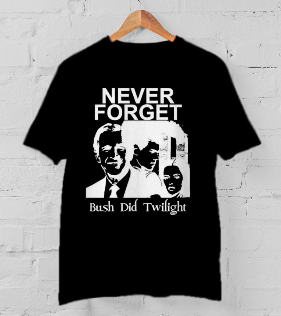 NEVER FORGET Bush Did Twilight T-Shirt