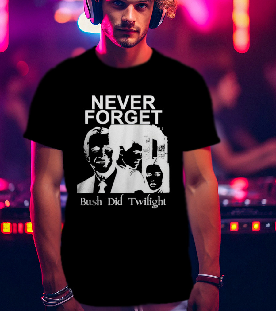 NEVER FORGET Bush Did Twilight T-Shirt