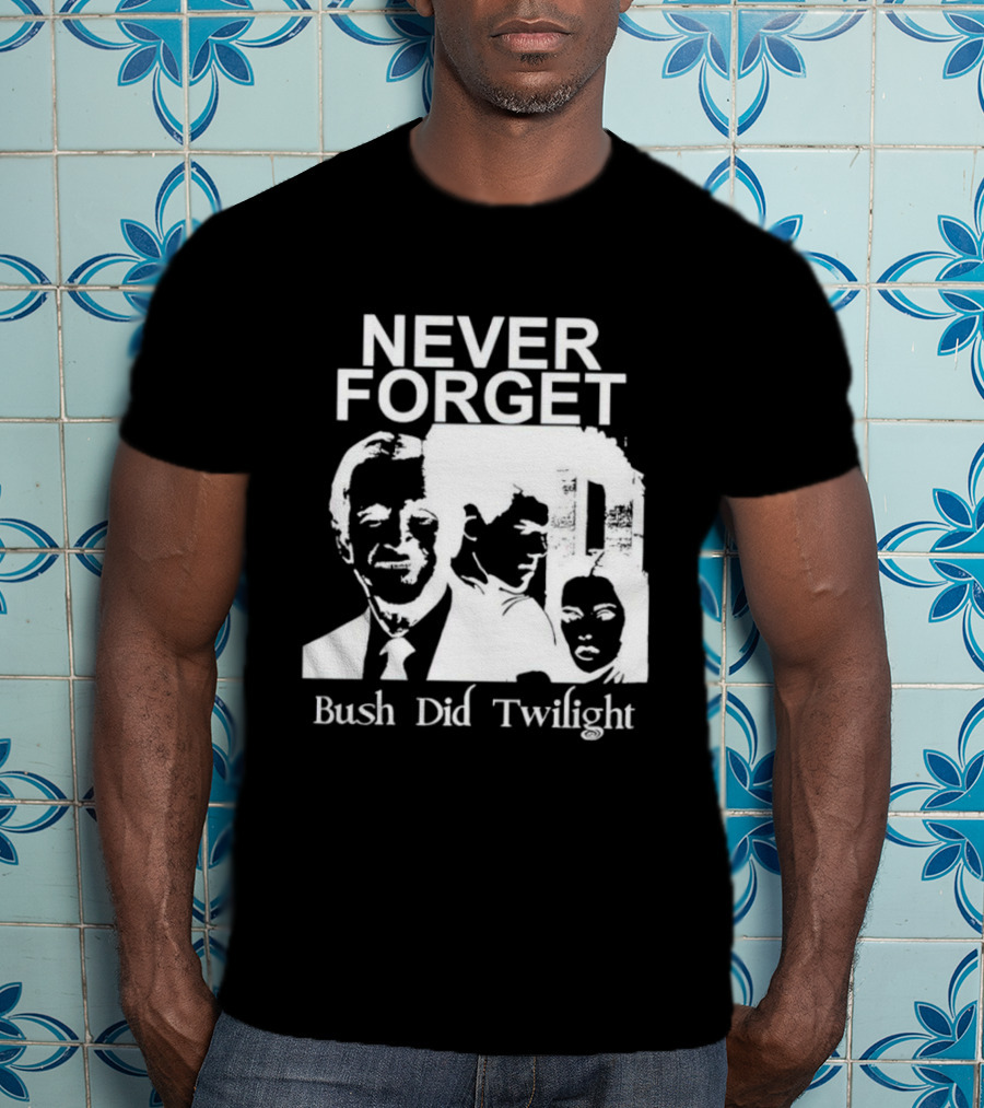 NEVER FORGET Bush Did Twilight T-Shirt