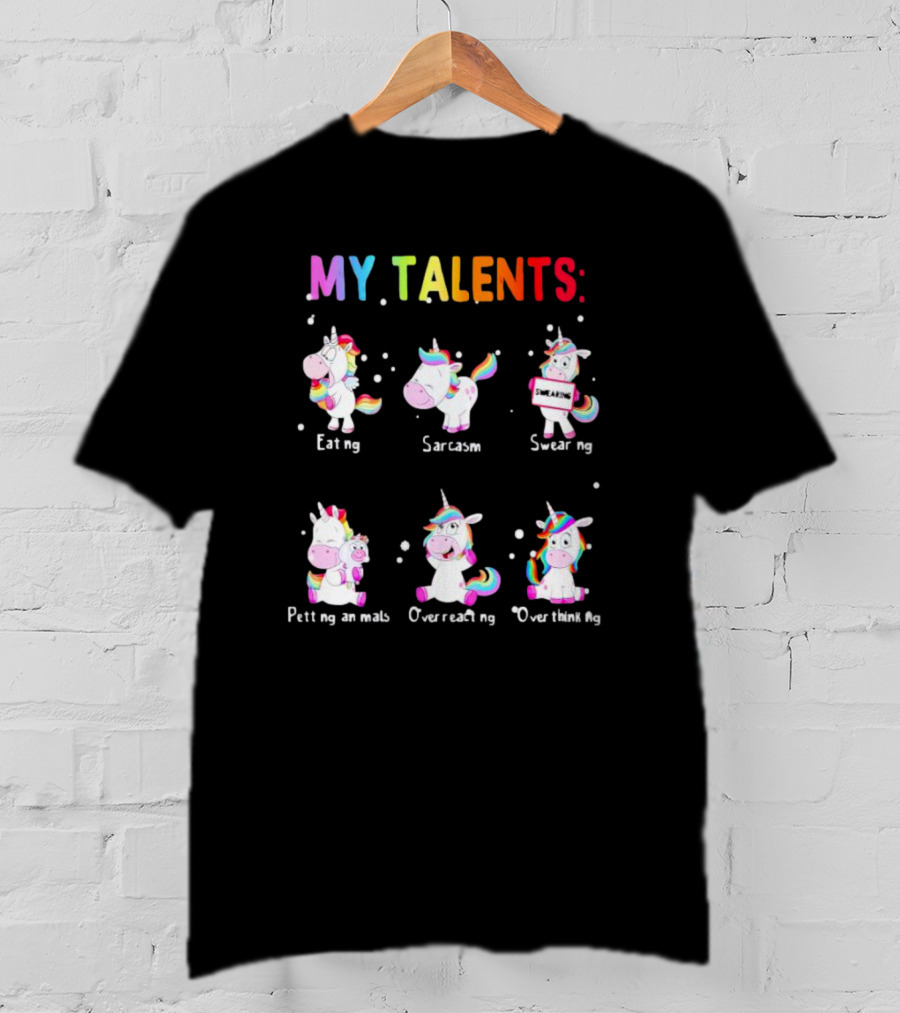 MY TALENTS: Eating Sarcasm Swearing Petting Animals Overreacting Overthinking T-Shirt