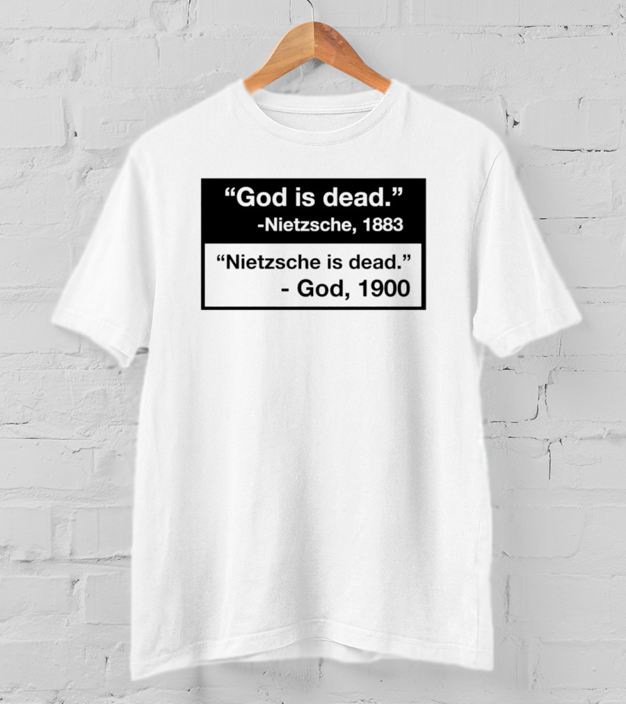 God Is Dead Nietzsche 1883 Nietzsche Is Dead God 1900 T-Shirt