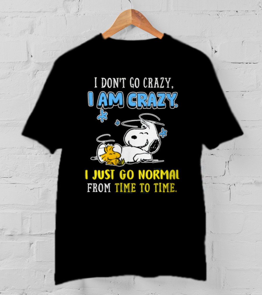 Snoopy And Woodstock I Am Crazy I Just Go Normal From Time To Time T-Shirt