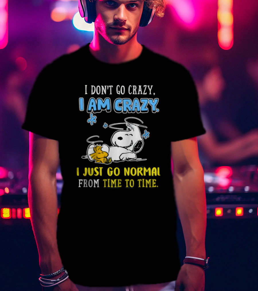 Snoopy And Woodstock I Am Crazy I Just Go Normal From Time To Time T-Shirt