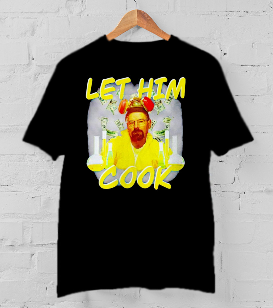 Let Him Cook Walter White Breaking Bad Parody Beaker And Dollar Bill Background T-Shirt
