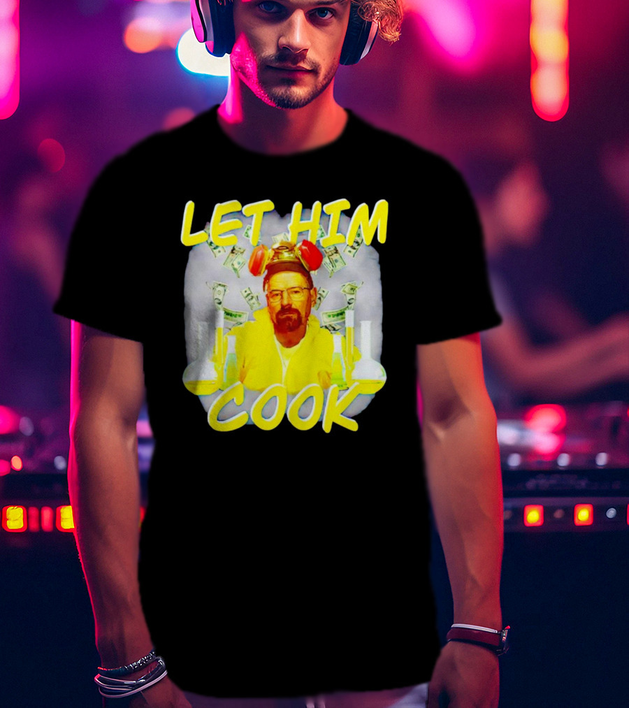 Let Him Cook Walter White Breaking Bad Parody Beaker And Dollar Bill Background T-Shirt