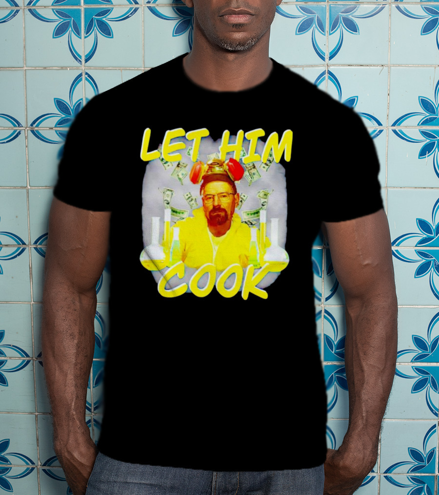 Let Him Cook Walter White Breaking Bad Parody Beaker And Dollar Bill Background T-Shirt