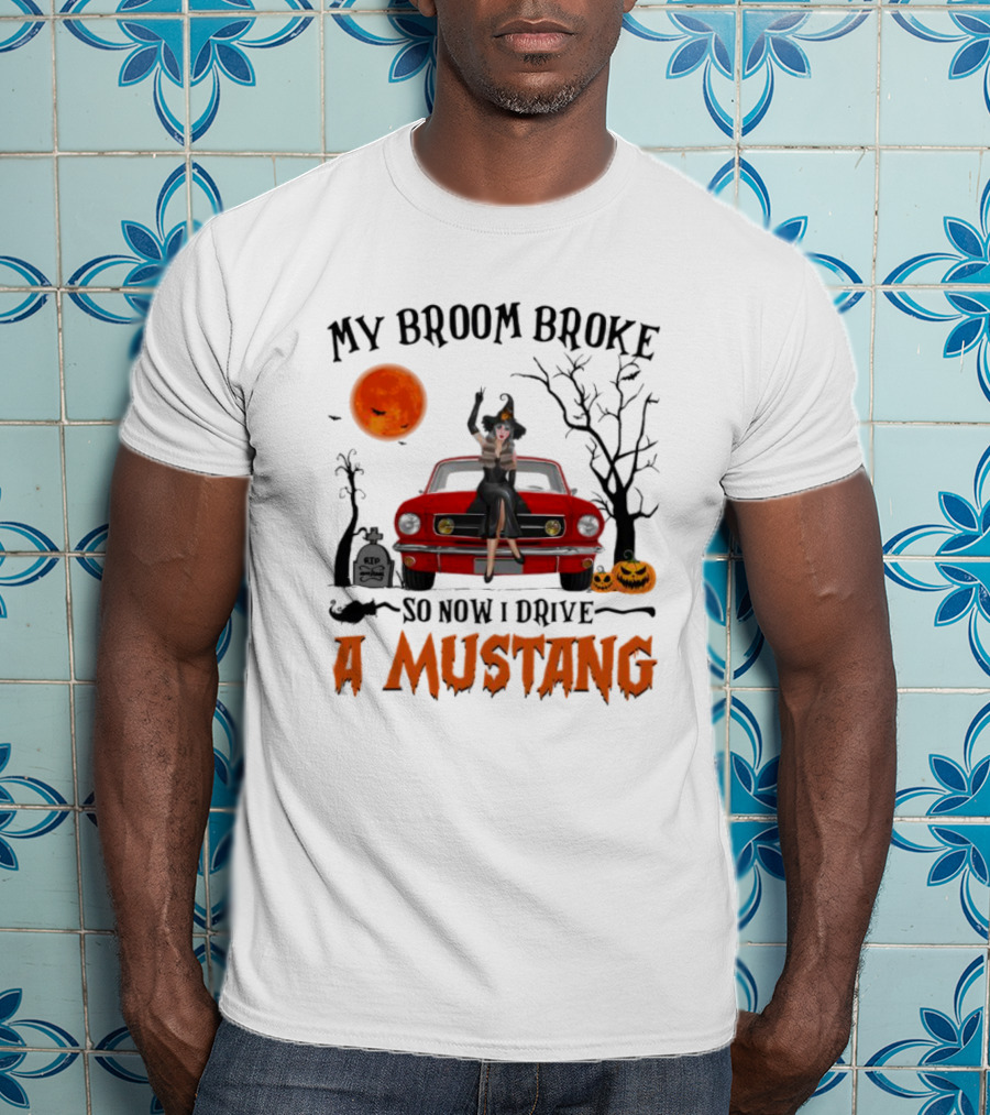 My Broom Broke So Now I Drive A Mustang Halloween Moon Pumpkins Graveyard T-Shirt
