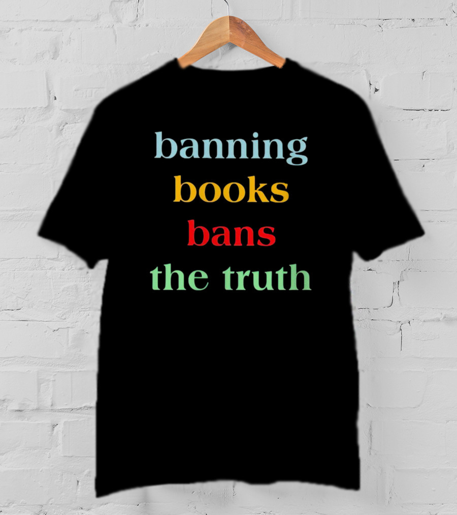 Banning Books Bans The Truth T-Shirt