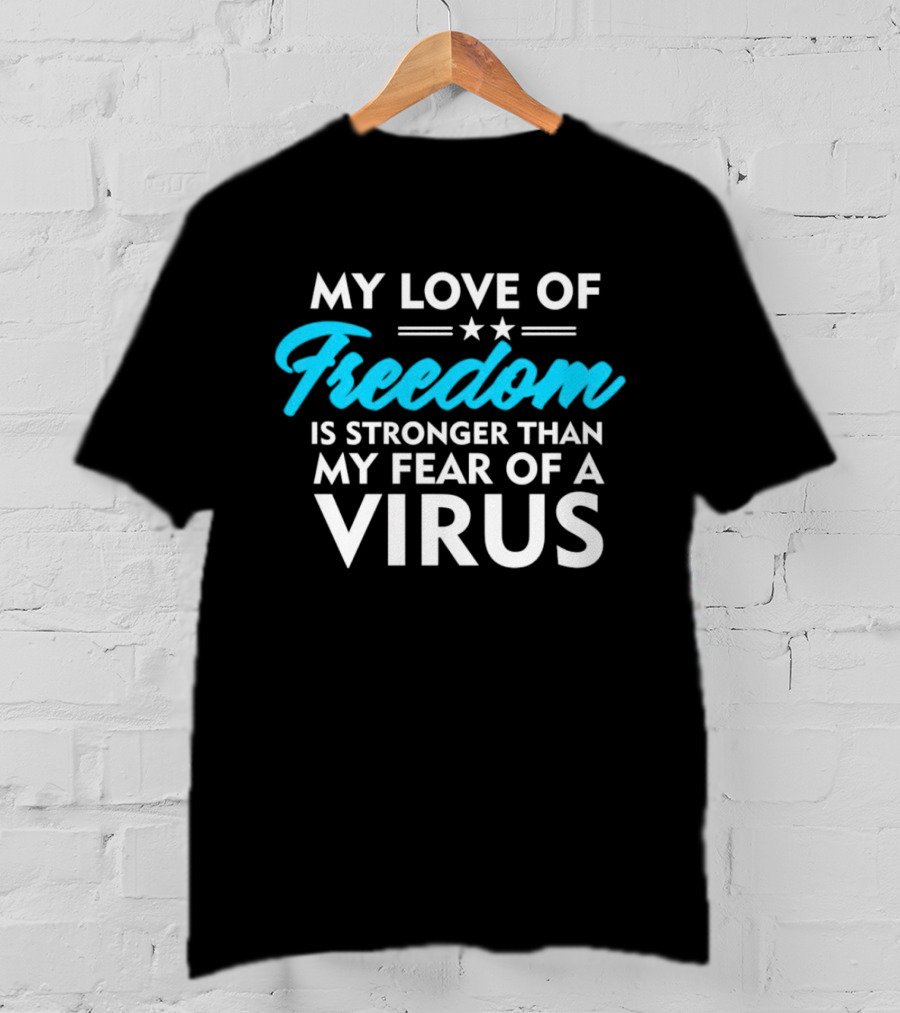 My Love Of Freedom Is Stronger Than My Fear Of A Virus Two Stars T-Shirt