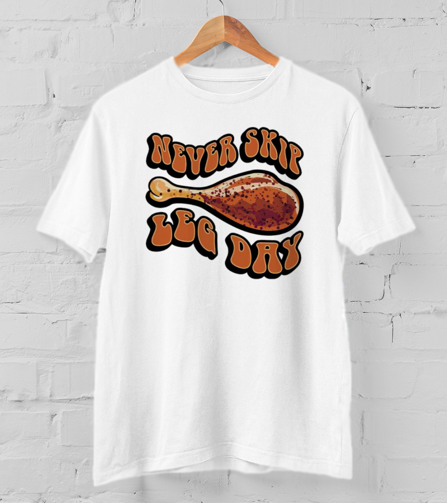 Never Skip Leg Day Chicken Drumstick Humor T-Shirt