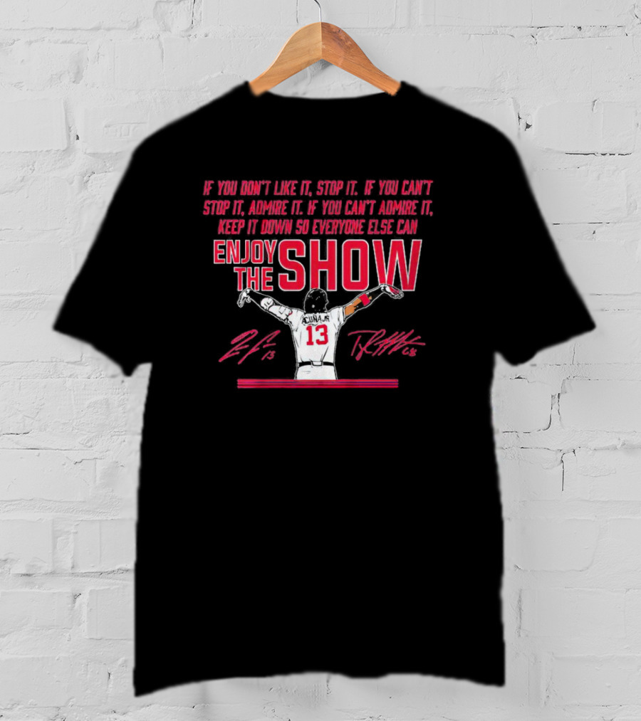 Ronald Acuña Jr If You Can't Admire It Keep It Down So Everyone Else Can Enjoy The Show Signature T-Shirt