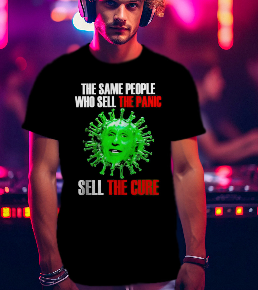 The Same People Who Sell The Panic Sell The Cure Virus Face Image T-Shirt