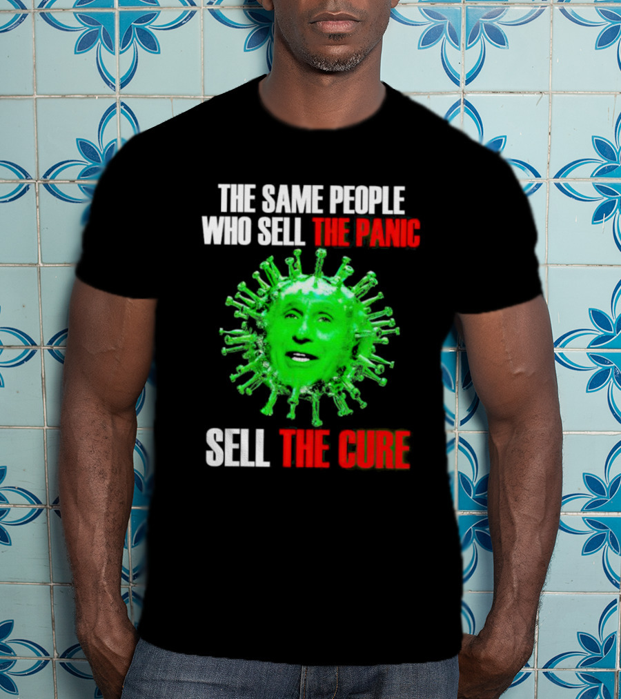 The Same People Who Sell The Panic Sell The Cure Virus Face Image T-Shirt