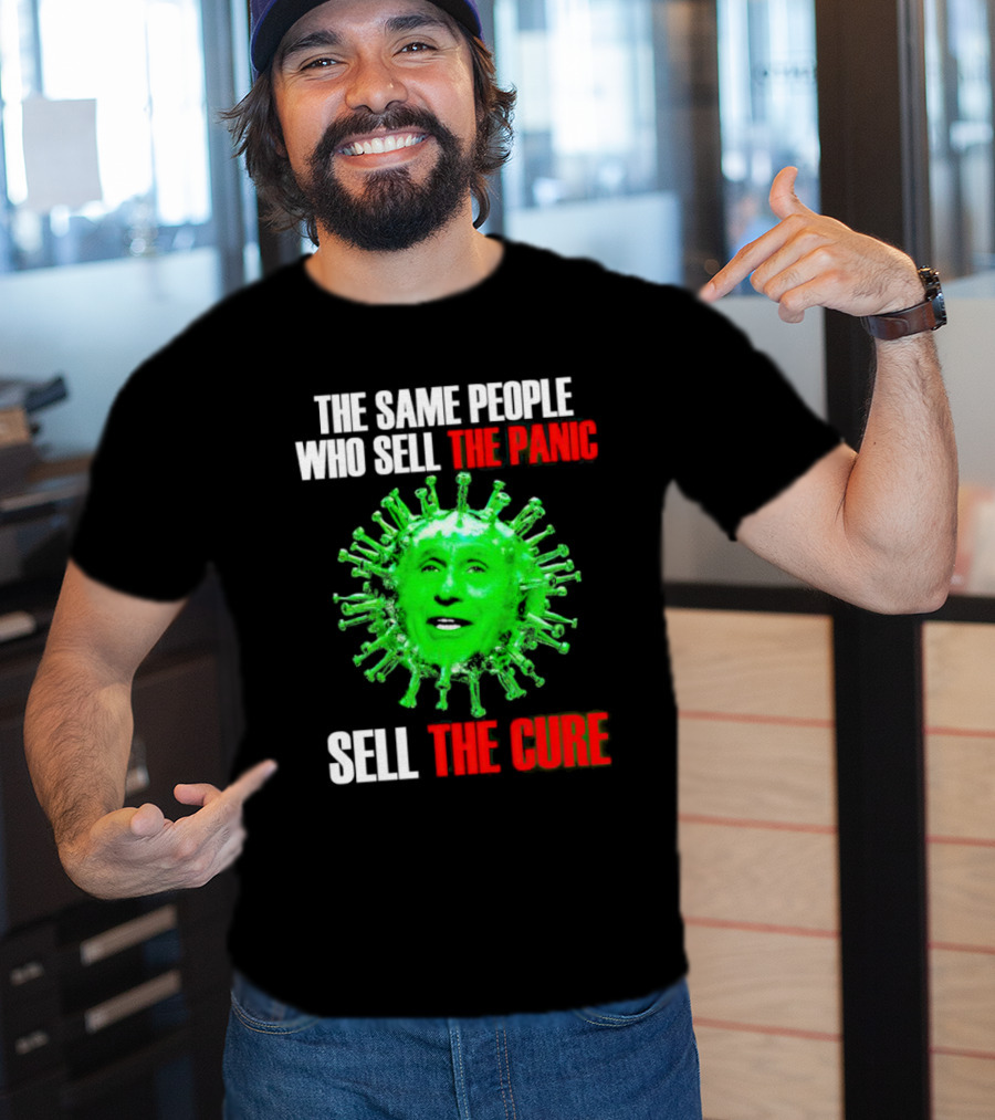 The Same People Who Sell The Panic Sell The Cure Virus Face Image T-Shirt