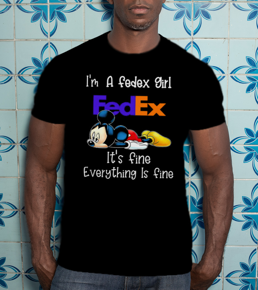 I'm A FedEx Girl Mickey Mouse It's Fine Everything Is Fine T-Shirt