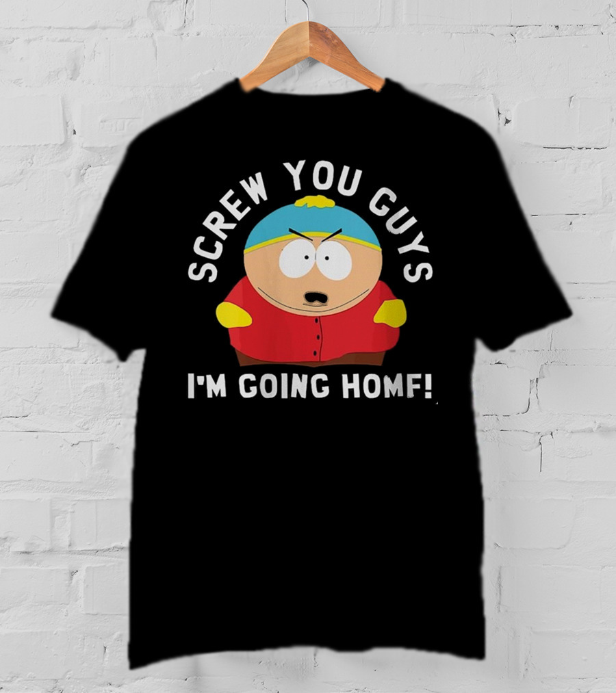 Screw You Guys I'm Going Home Cartman South Park Funny Gift T-Shirt